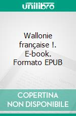 Wallonie française !. E-book. Formato EPUB ebook