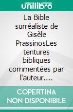 La Bible surréaliste de Gisèle PrassinosLes tentures bibliques commentées par l'auteur. E-book. Formato EPUB ebook