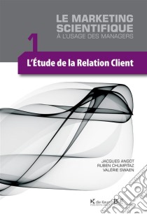 L'étude de la relation clientLe marketing scientifique à l'usage des managers. E-book. Formato EPUB ebook di Jacques Angot