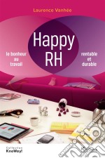 Happy RHLe bonheur au travail, rentable et durable. E-book. Formato EPUB ebook