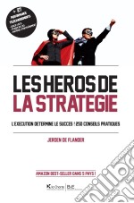 Les Héros de la stratégieL&apos;exécution détermine le succès ! 250 conseils pratiques. E-book. Formato EPUB ebook