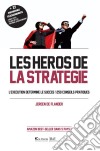 Les Héros de la stratégieL'exécution détermine le succès ! 250 conseils pratiques. E-book. Formato EPUB ebook di Jeroen De Flander