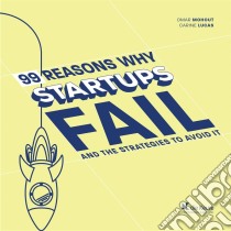 99 Reasons why Startups failLead Your Startup to Success. E-book. Formato EPUB ebook di Omar Mohout