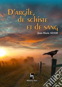 D'argile, de schiste et de sang. E-book. Formato EPUB ebook di Jean-Marie Adam