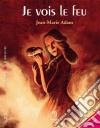 Je vois le feu. E-book. Formato EPUB ebook di Jean-Marie Adam