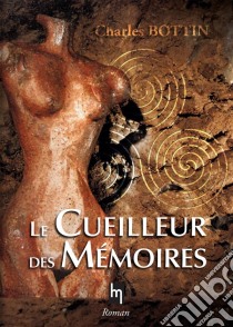 Le cueilleur de mémoires. E-book. Formato EPUB ebook di Charles Bottin