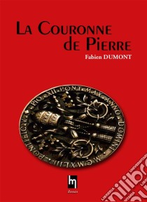 La couronne de Pierre. E-book. Formato EPUB ebook di Fabien Dumont