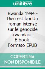 Rwanda 1994 - Dieu est bonUn roman intense sur le génocide rwandais. E-book. Formato EPUB ebook di Jean-Marie Adam