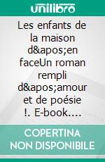 Les enfants de la maison d&apos;en faceUn roman rempli d&apos;amour et de poésie !. E-book. Formato EPUB ebook