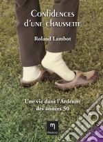 Confidences d&apos;une chaussetteUne vie dans l’Ardenne des années 50. E-book. Formato EPUB