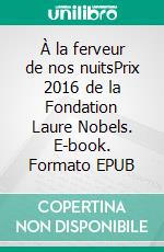 À la ferveur de nos nuitsPrix 2016 de la Fondation Laure Nobels. E-book. Formato EPUB ebook