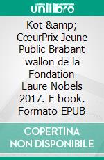 Kot & CœurPrix Jeune Public Brabant wallon de la Fondation Laure Nobels 2017. E-book. Formato EPUB ebook di Céline Noël