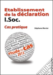 Etablissement de la déclaration I.Soc. - Cas pratiqueEtude de cas 2015 (Belgique). E-book. Formato EPUB ebook di Stéphane Mercier