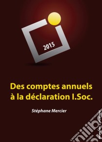 Des comptes annuels à la déclaration I.Soc.Manuel de fiscalité pratique (Belgique). E-book. Formato EPUB ebook di Stéphane Mercier