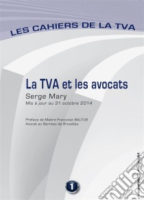 La TVA et les avocatsLes cahiers de la TVA (Belgique). E-book. Formato EPUB ebook di Serge Mary