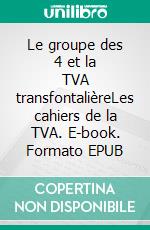 Le groupe des 4 et la TVA transfontalièreLes cahiers de la TVA. E-book. Formato EPUB