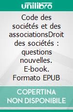 Code des sociétés et des associationsDroit des sociétés : questions nouvelles. E-book. Formato EPUB ebook
