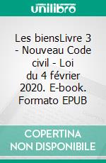 Les biensLivre 3 - Nouveau Code civil - Loi du 4 février 2020. E-book. Formato EPUB ebook