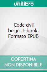 Code civil belge. E-book. Formato EPUB ebook