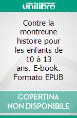 Contre la montreune histoire pour les enfants de 10 à 13 ans. E-book. Formato EPUB ebook