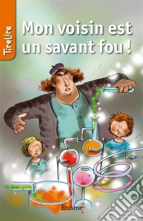 Mon voisin est un savant fou !Une histoire pour la jeunesse. E-book. Formato EPUB ebook di TireLire