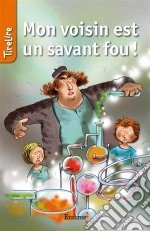 Mon voisin est un savant fou !Une histoire pour la jeunesse. E-book. Formato EPUB ebook