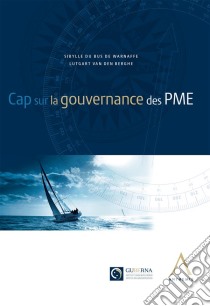 Cap sur la gouvernance des PMEGuide (Droit belge). E-book. Formato EPUB ebook di Sibylle du Bus de Warnaffe