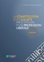 La constitution d&apos;une société par le titulaire d&apos;une profession libérale(Droit belge). E-book. Formato EPUB ebook