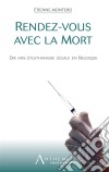 Rendez-vous avec la mortDix ans d'euthanasie légale en Belgique. E-book. Formato EPUB ebook di Etienne Montero Redondo