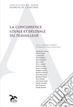 La concurrence loyale et déloyale du travailleur(Droit belge). E-book. Formato EPUB ebook