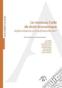 Le nouveau Code de droit économiqueQuelles incidences sur les professions libérales ?. E-book. Formato EPUB ebook di Collectif