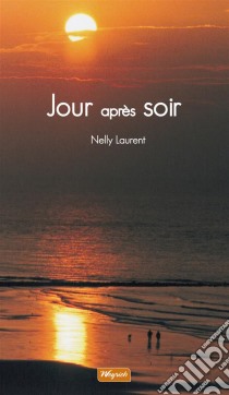 Jour après soirTémoignage sur la maladie d'Alzheimer. E-book. Formato EPUB ebook di Nelly Laurent