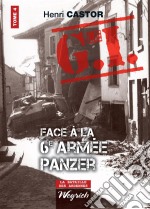 Le G.I. Face à la 6e armée PanzerOuvrage de référence sur la Deuxième Guerre Mondiale. E-book. Formato EPUB ebook