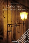 L&apos;allumeur de réverbèresRecueil de nouvelles régionales. E-book. Formato EPUB ebook