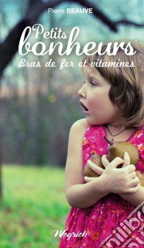 Petits bonheurs, bras de fer et vitaminesAnecdotes familiales entre un grand-père et ses petits-enfants. E-book. Formato EPUB ebook di Pierre Beauve