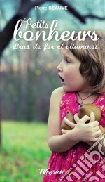 Petits bonheurs, bras de fer et vitaminesAnecdotes familiales entre un grand-père et ses petits-enfants. E-book. Formato EPUB