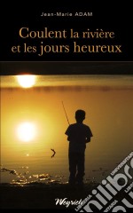 Coulent la rivière et les jours heureuxThriller régional. E-book. Formato EPUB ebook