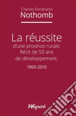 La réussite d&apos;une province ruraleRécit de 50 ans de développement - 1960-2010. E-book. Formato EPUB ebook