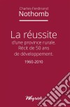 La réussite d'une province ruraleRécit de 50 ans de développement - 1960-2010. E-book. Formato EPUB ebook di Charles-Ferdinand Nothomb