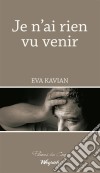 Je n’ai rien vu venirRoman social. E-book. Formato EPUB ebook di Eva Kavian