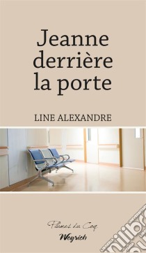 Jeanne derrière la porteRoman psychologique. E-book. Formato EPUB ebook di Line Alexandre