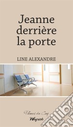 Jeanne derrière la porteRoman psychologique. E-book. Formato EPUB ebook