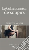 Le collectionneur de soupirsRoman dramatique. E-book. Formato EPUB ebook