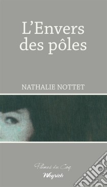 L'envers des pôlesRoman psychologique. E-book. Formato EPUB ebook di Nathalie Nottet