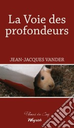 La voie des profondeursRoman philosophique. E-book. Formato EPUB ebook