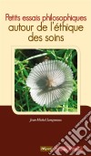 Petits essais philosophiquesAutour de l’éthique des soins. E-book. Formato EPUB ebook di Jean-Michel Longneaux