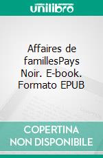 Affaires de famillesPays Noir. E-book. Formato EPUB ebook di Thilde Barboni