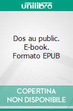 Dos au public. E-book. Formato EPUB ebook di Léo Beeckman