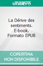 La Dérive des sentiments. E-book. Formato EPUB