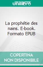 La prophétie des nains. E-book. Formato EPUB ebook di Line Alexandre